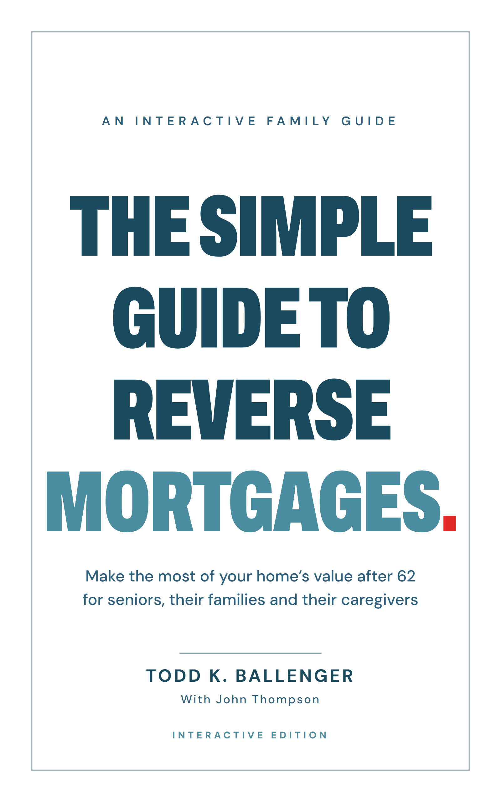 The Simple Guide to Reverse Mortgages by Todd K. Ballenger, with John Thompson